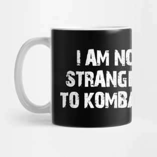 I am no stranger to kombat. Mug